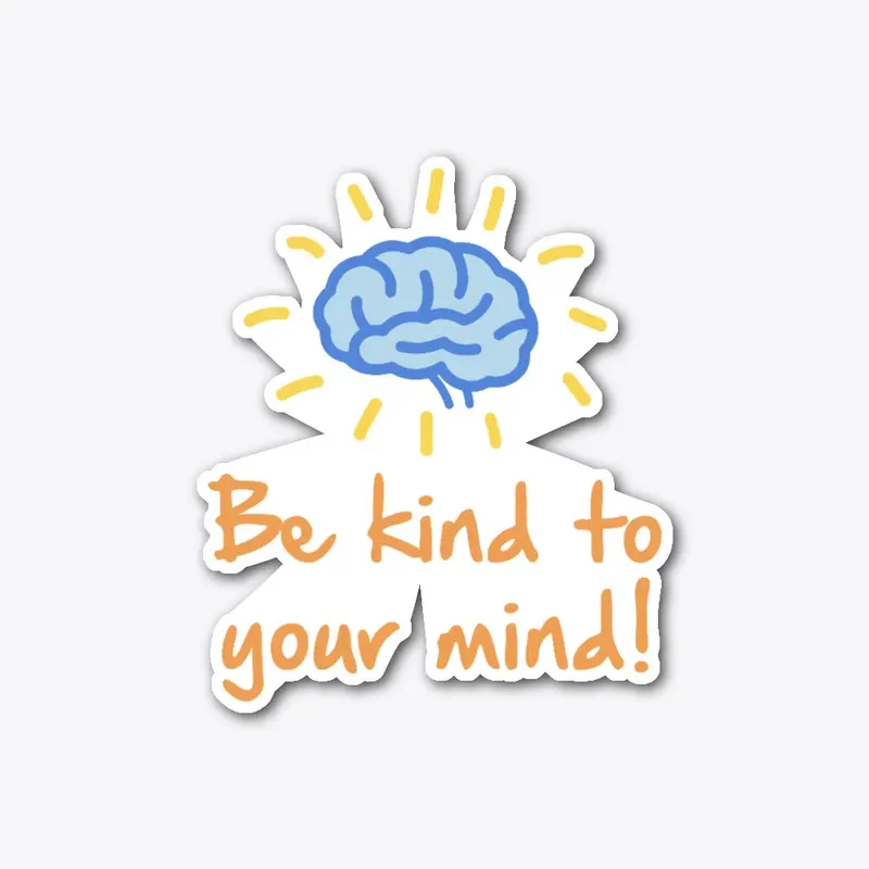 Be kind to your mind